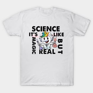 Funny Science Is Like Magic But Real Unicorn Gift Funny T-Shirt